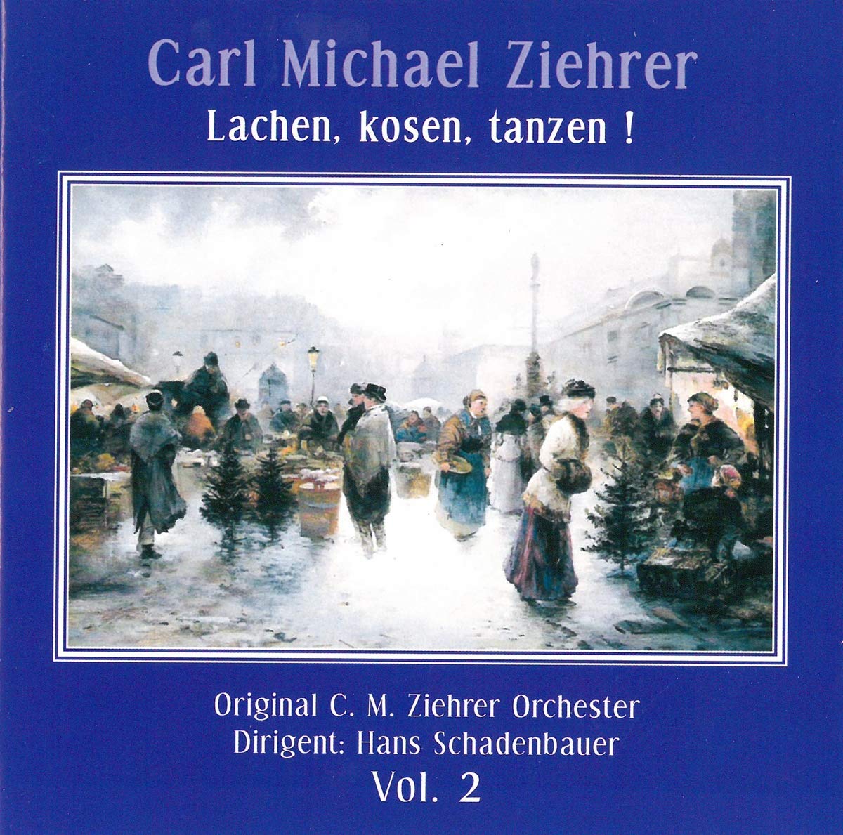 Carl Michael Ziehrer - Lachen, kosen, tanzen! (Vol.2) Classical