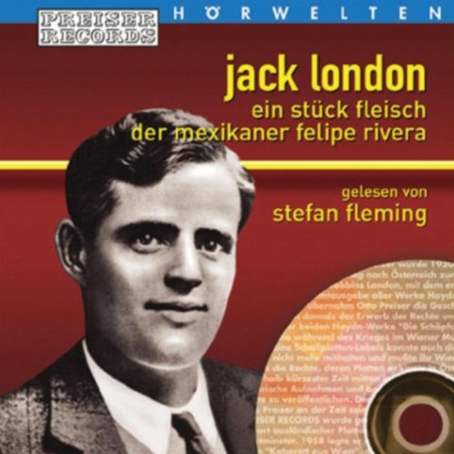 Preiser Hörwelten - Jack London: Ein Stück Fleisch/der Mexikaner Felipe Rivera Music