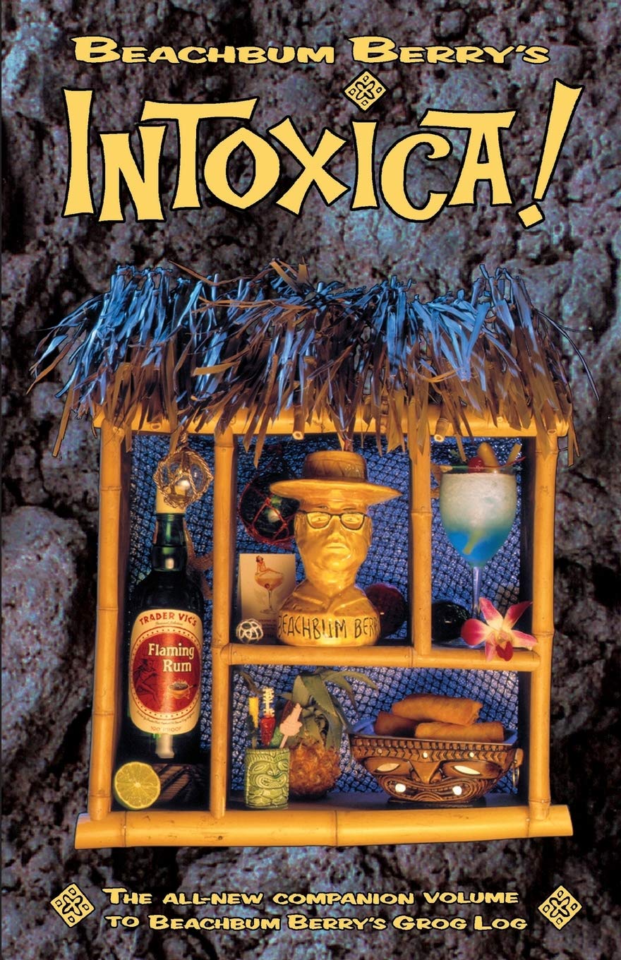 Beachbum Berrys Intoxica: More "Lost" Exotic Drink Recipes from the Golden Age of the Tiki Bar Social Sciences