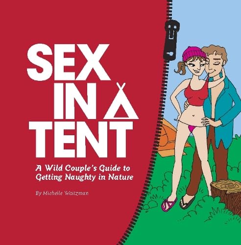 Sex in a Tent: A Wild Couple's Guide to Getting Naughty in Nature Business, Finance & Career