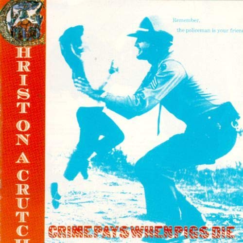 Christ On A Crutch - Crime Pays... Alternative & Indie