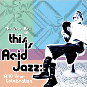 Very Best of This Is Acid Jazz Dance & Electronic
