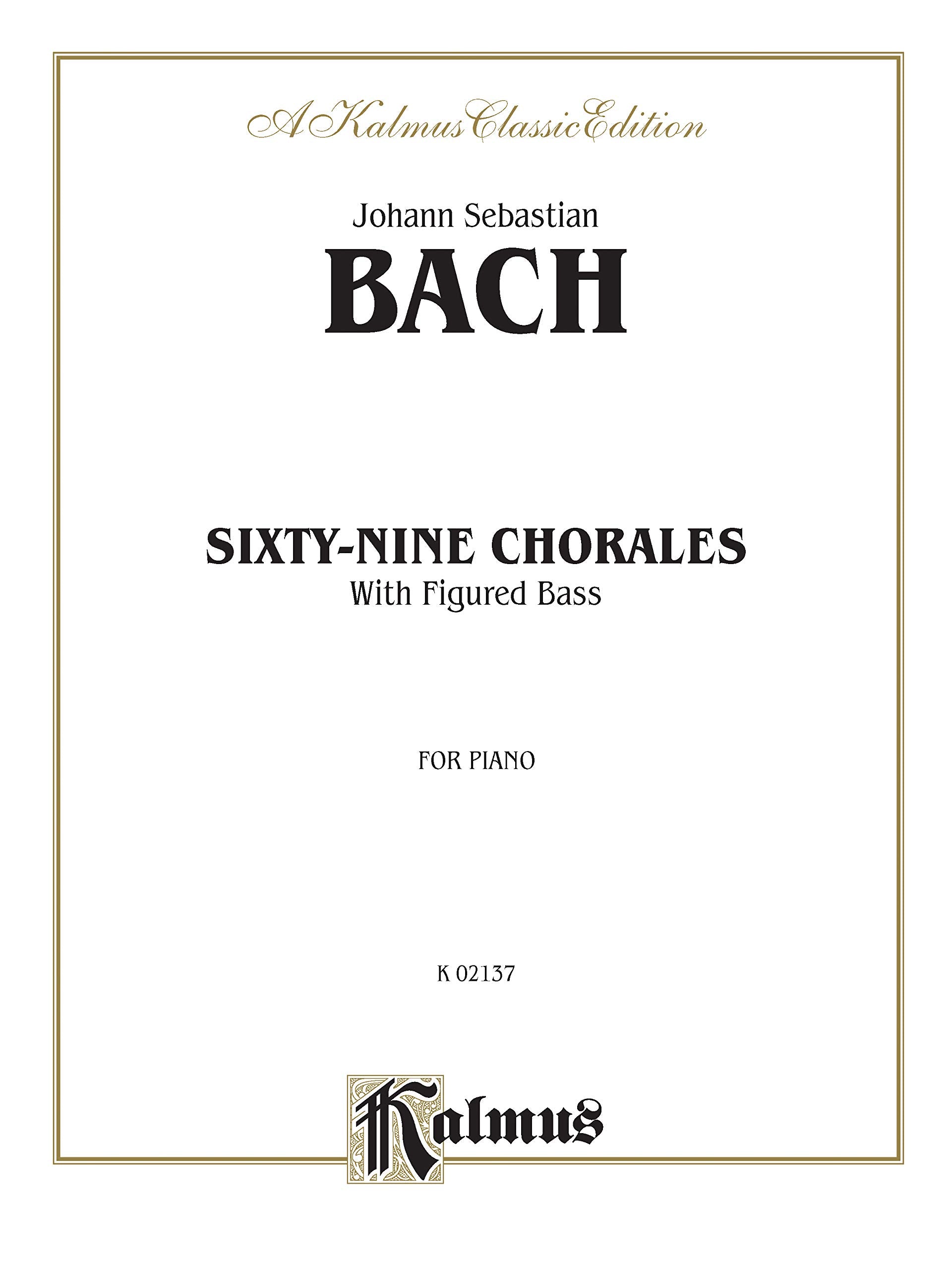 Sixty-Nine Chorales with Figured Bass: For Piano: For Piano: Kalmus Classic Edition (Kalmus Classic Editions) Social Sciences