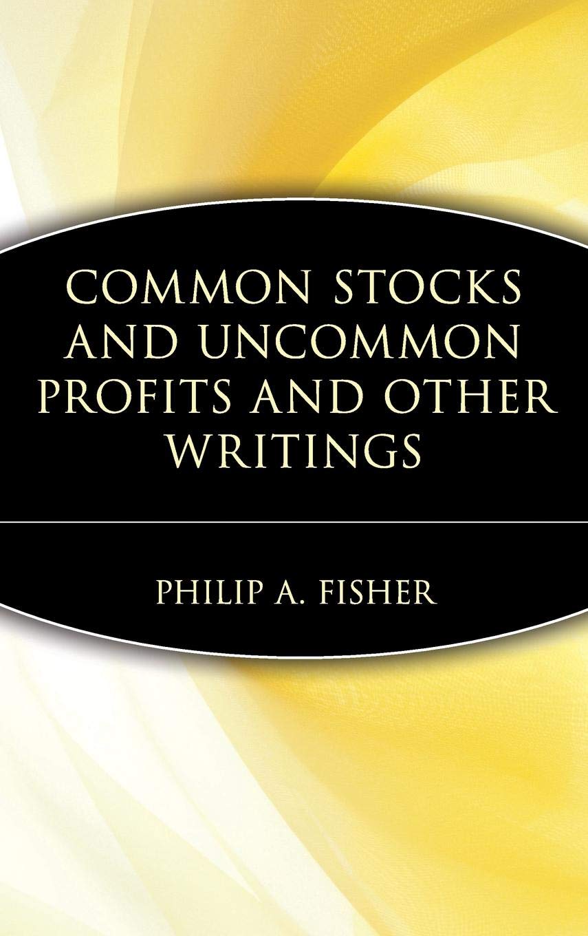 Common Stocks and Uncommon Profits and Other Writings by Philip A. Fisher (Wiley Investment Classics) Business, Finance & Career