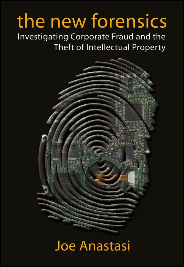 The New Forensics: Investigating Corporate Fraud and the Theft of Intellectual Property book