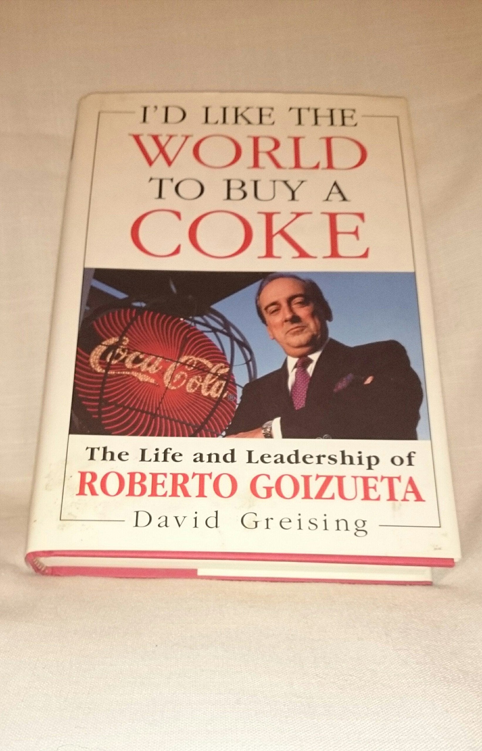 I'd Like the World to Buy a Coke: Life and Leadership of Roberto Goizueta Politics & Society
