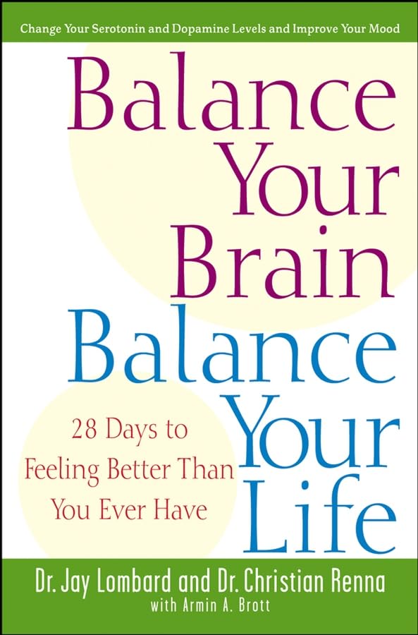 Balance Your Brain, Balance Your Life: 28 Days to Feeling Better Than You Ever Have: Rebalance Your Body and Calm Your Mind Health, Nutrition & Fitness