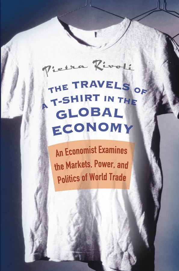 The Travel of a T-Shirt in the Global Economy: An Economist Examines the Markets, Power and Politics of World Trade Law
