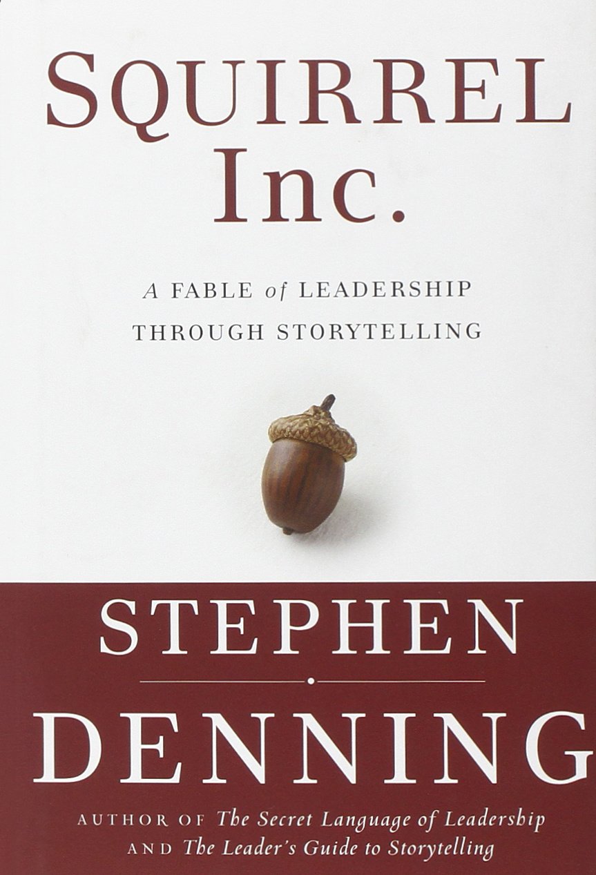 Squirrel Inc.: A Fable of Leadership Through Storytelling Business, Finance & Career