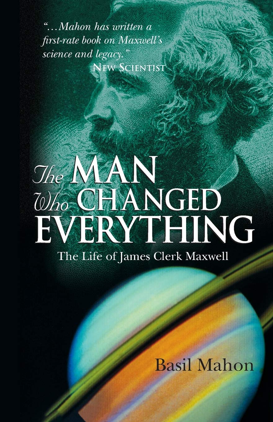 The Man Who Changed Everything: The Life of James Clerk Maxwell Memories