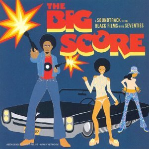 The Big Score - A Soundtrack To The Black Films Of The Seventies Soundtracks & Musicals
