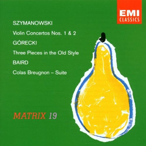 Szymanowski : Violin Concertos Nr. 1 & 2, Gorecki :Three Pieces, Baird : Colas Breugnon - Suite Classical