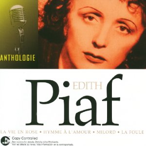 Anthologie : La Vie en Rose, Hymne à l'amour, Milord, La Foule. Chanson française