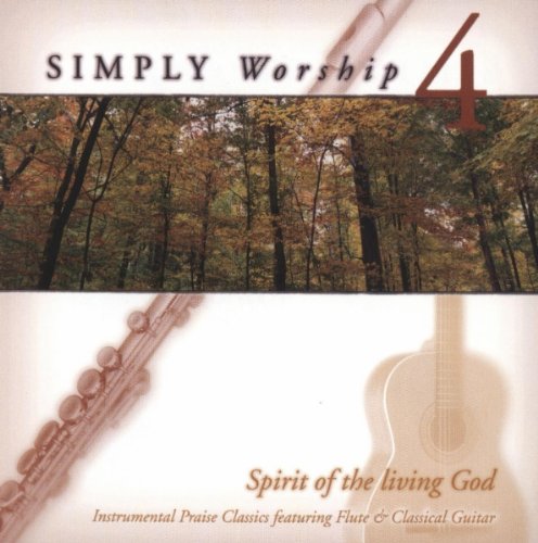 Simply Worship 4: Spirit of the Living God (Instrumental Praise Classics Featuring Flute & Classical Guitar) (UK Import) Pop
