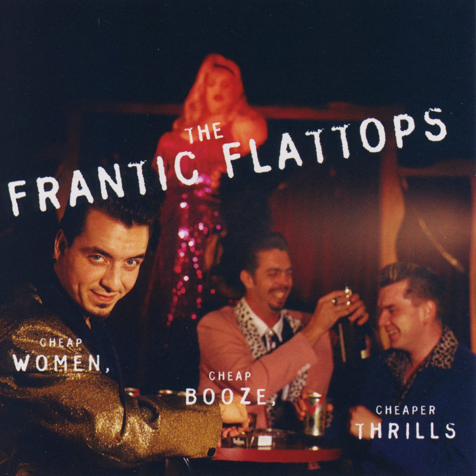 Frantic Flattops - Cheap Women, Cheap Booze... Alternative & Indie