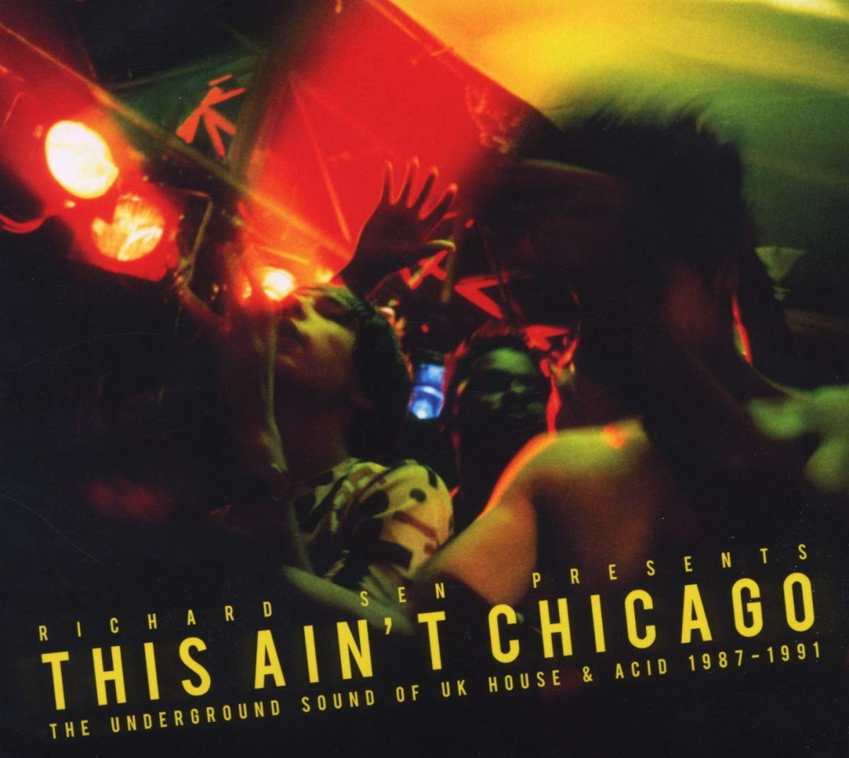 Richard Sen Presents This Ain't Chicago-The Underground Sound of UK House & Acid 1987-1991 Dance & Electronic