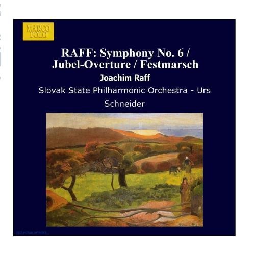 RAFF: Symphony No. 6 / Jubel-Overture / Festmarsch Classical