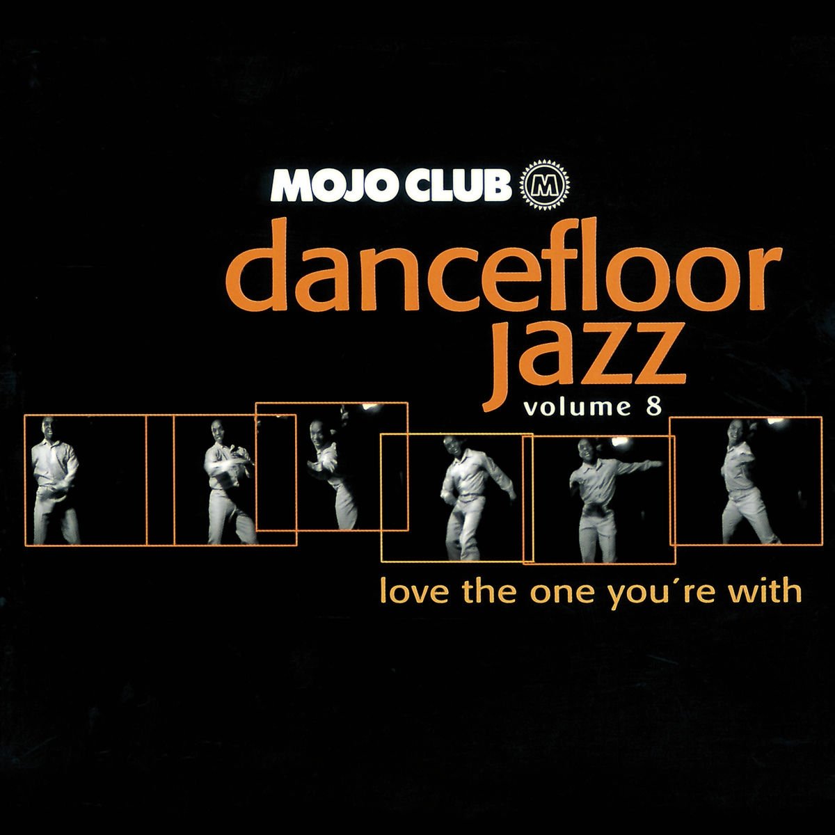 Mojo Club Vol.8-Love The One You're With Dance & Electronic