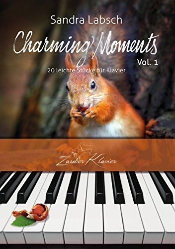 Charming Moments Vol. 1 - 20 + 4 leichte Klavierstücke für jugendliche und erwachsene Anfänger und Wiedereinsteiger / Klaviernoten / gratis mp3-Download aller Stücke Books