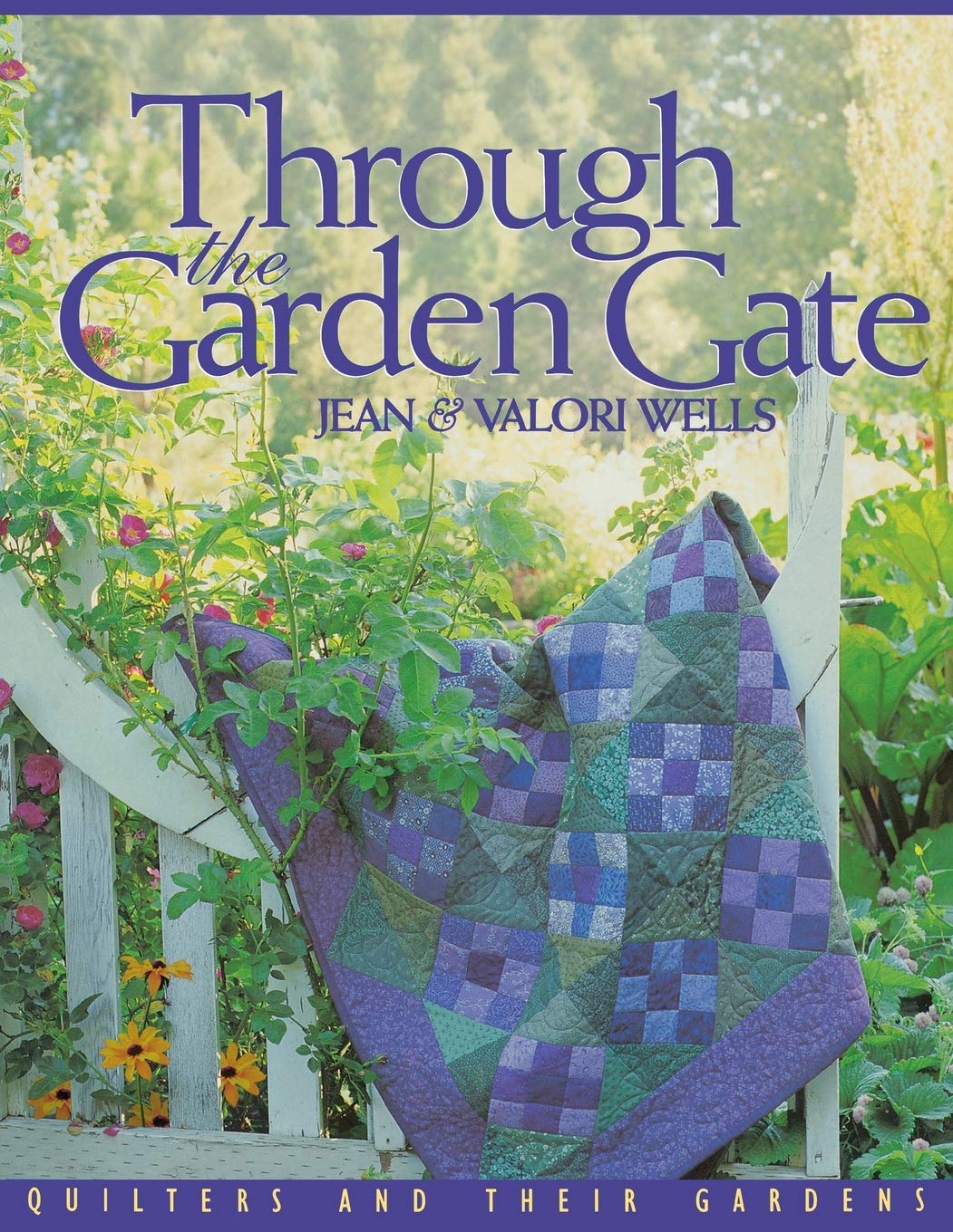 Through the Garden Gate - Print on Demand Edition: Quilters and Their Gardens Hobbies & Crafts