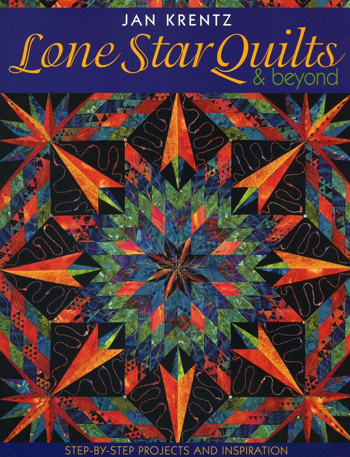 Lone Star Quilts & Beyond: Step-By-Step Projects and Inspiration Hobbies & Crafts Books