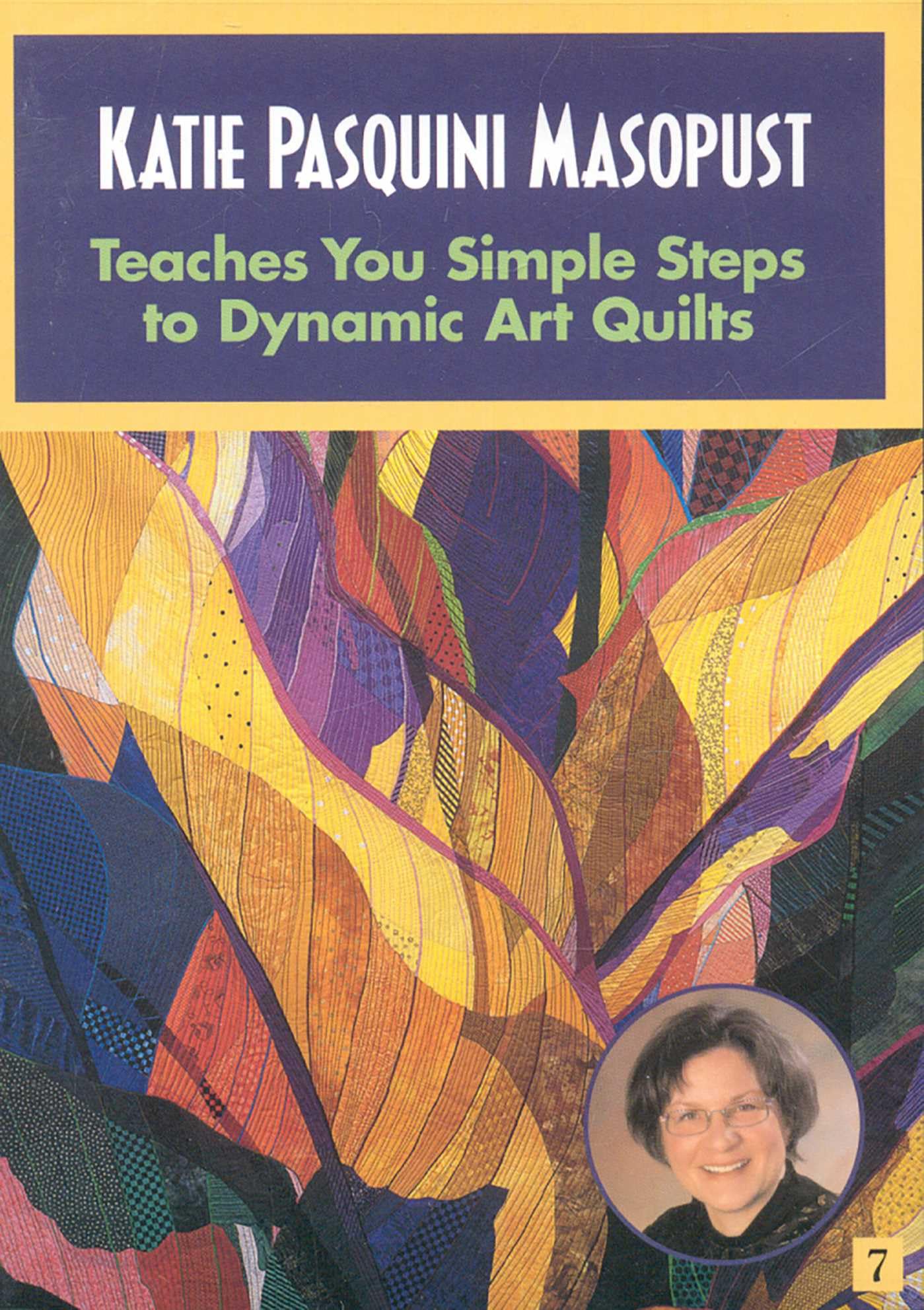 Katie Pasquini Masopust Teaches You Simple Steps to Dynamic Art Quilts Films