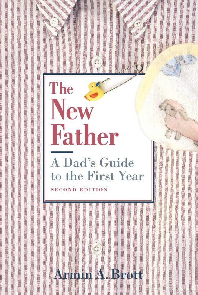 The New Father: A Dad's Guide to the First Year (New Father Series) Medicine