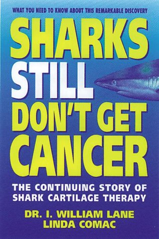 Sharks Still Don't Get Cancer: The Continuing Story of Shark Cartilage Therapy Health, Nutrition & Fitness
