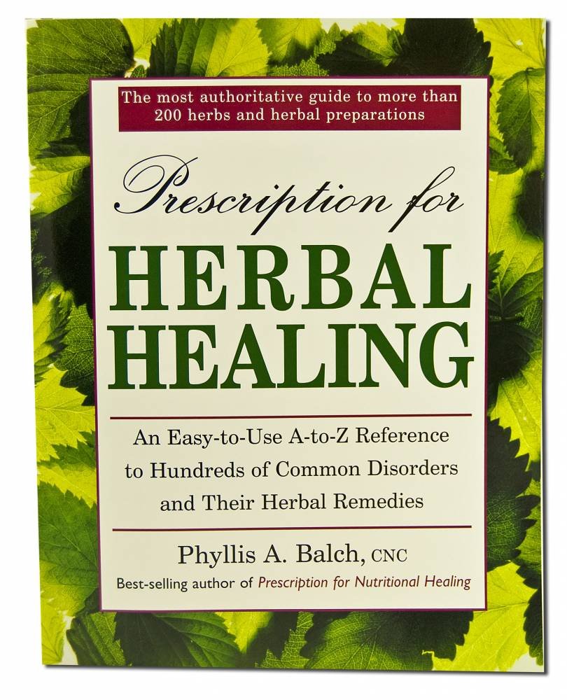 Prescription for Herbal Healing: A Practical A-Z Reference to Drug-free Remedies Using Herbs and Herbal Preparations Medicine