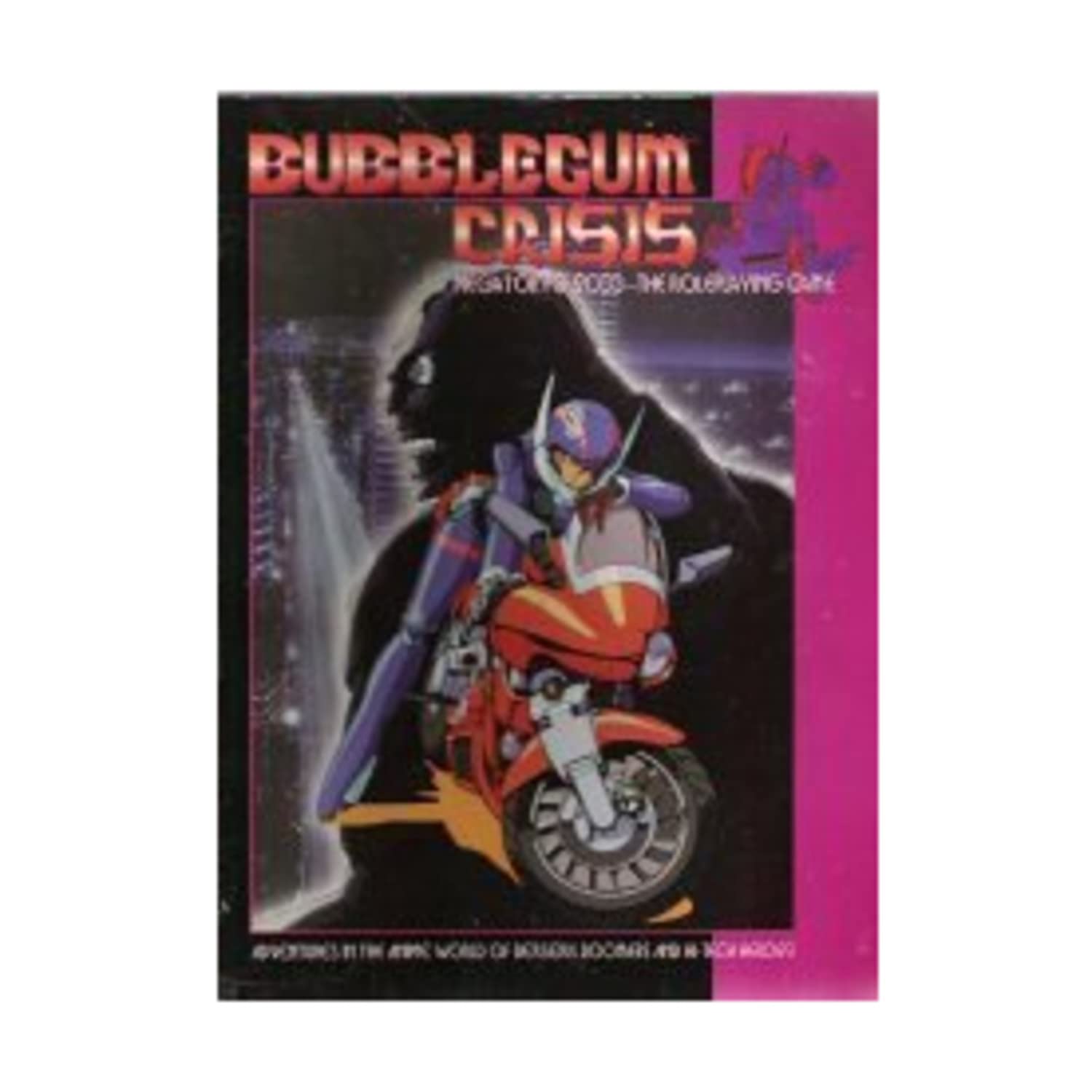 Bubblegum Crisis: MegaTokyo 2033 - The Roleplaying Game: Adventures in the AnimeWorld of Berserk Boomers and Hi-Tech Heroes Books