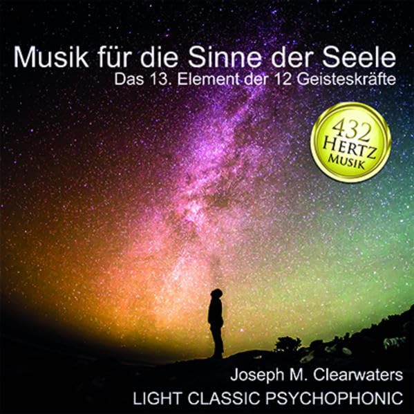 432 Hertz-Musik: Musik für die Sinne der Seele: Josef M. Clearwaters LIGHT CLASSIC PSYCHOPHONIC (432 Hertz-Musik aus der Musik-Apotheke: Josef M. Clearwaters LIGHT CLASSIC PSYCHOPHONIC) Arts & Music