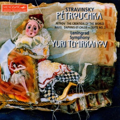 Stravinsky: Petrushka, Petrov: The Creation Of The World, Ravel: Daphnis et Chloé Suite No. 2 Classical
