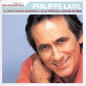 Talents essentiels : Philippe Lavil - Il tape sur des bambous, Elle préfère l'amour en mer Chanson française