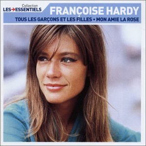 Talents essentiels : Françoise Hardy - Tous les garçons et les filles, Mon amie la rose Chanson française