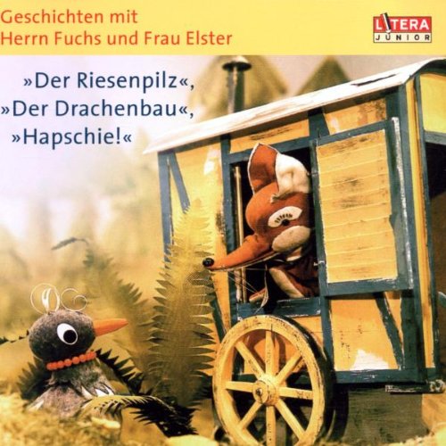 Geschichten mit Herrn Fuchs und Frau Elster - Der Riesenpilz / Der Drachenbau / Hapschie Music