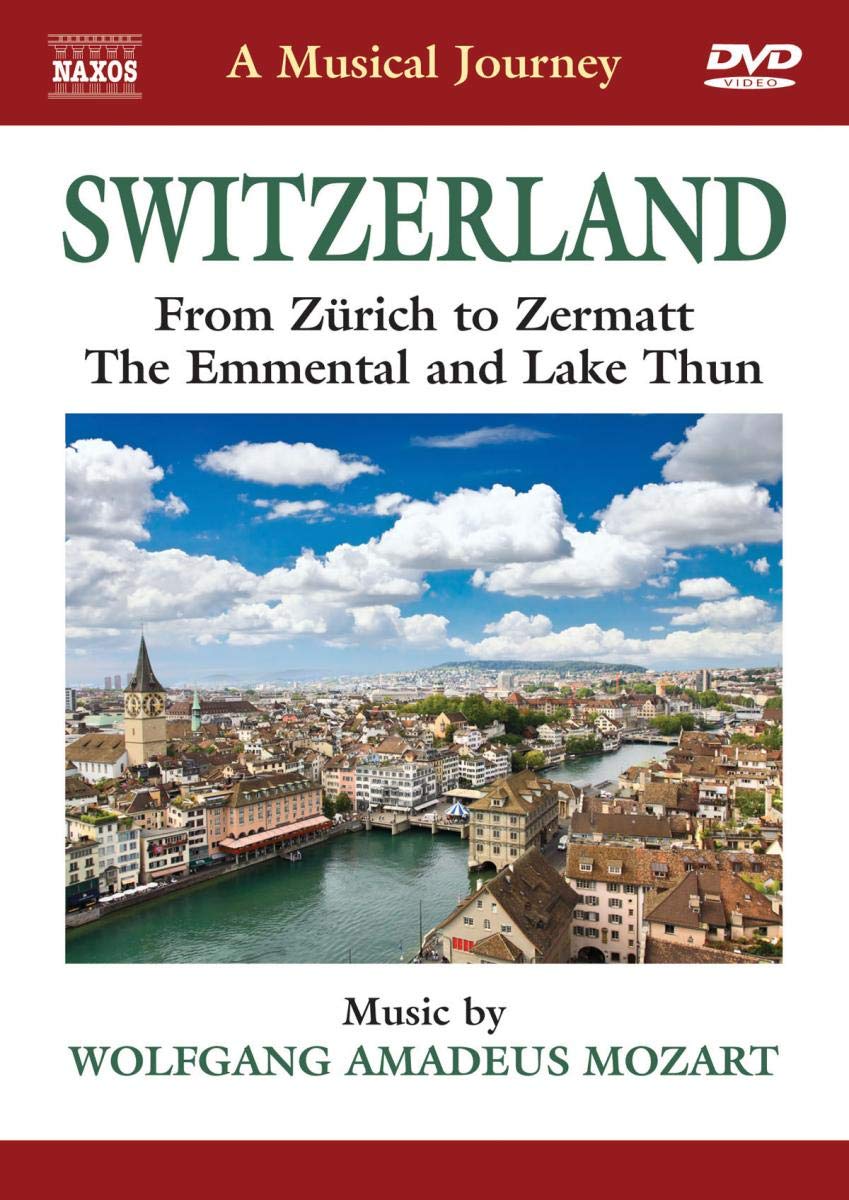 Naxos Scenic Musical Journeys Switzerland From Zurich to Zermatt, The Emmental and Lake Thum Music