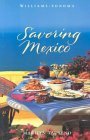 Savoring Mexico: Recipes and Reflections on Mexican Cooking Cooking & Enjoying
