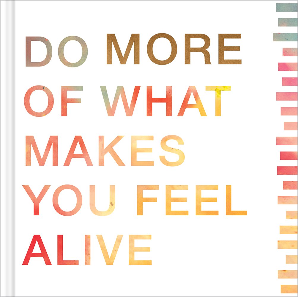 More: Do More of What Makes You Feel Alive Lifestyle