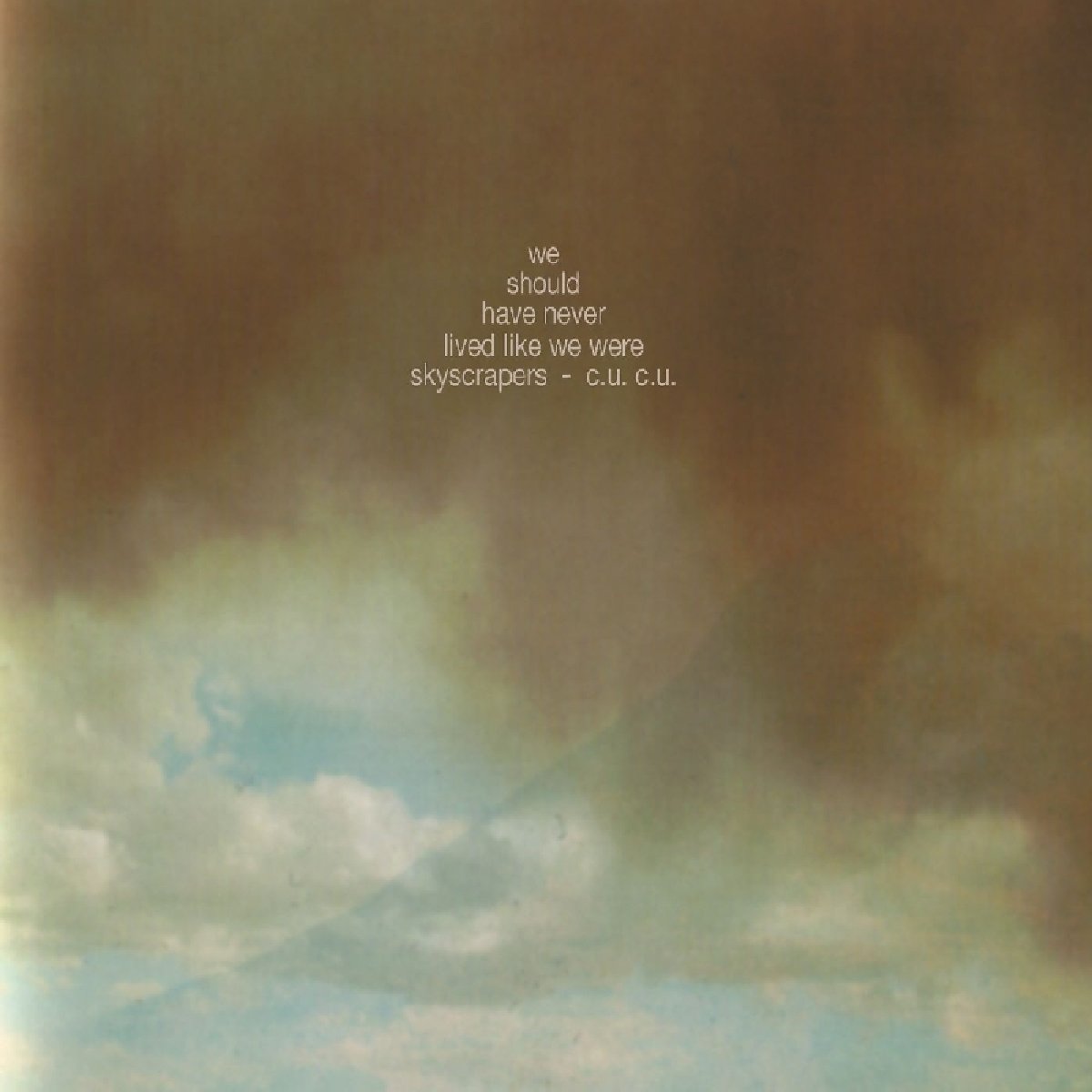 We Should Have Never Lived Like We Were Skyscra Alternative & Indie