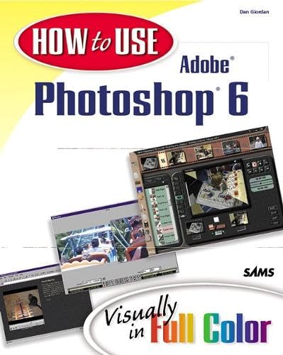 How to Use Adobe Photoshop 6: Visually in Full Color (How to Use Series) Computer Science