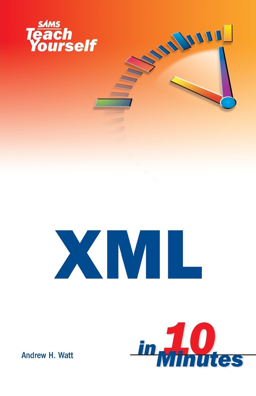 Sams Teach Yourself XML in 10 Minutes (SAMS TEACH YOURSELF IN 10 MINUTES) Computer Science