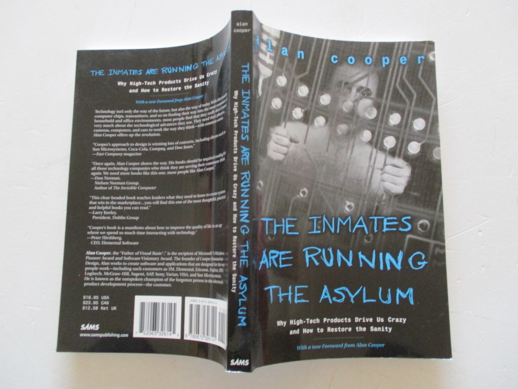 Inmates Are Running the Asylum, The: Why High Tech Products Drive Us Crazy and How to Restore the Sanity Computer Science