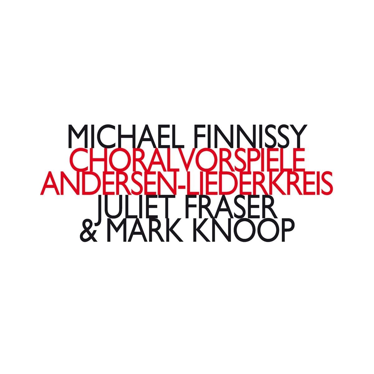 Michael Finnissy: Choralvorspiele / Andersen-Liederkreis Classical