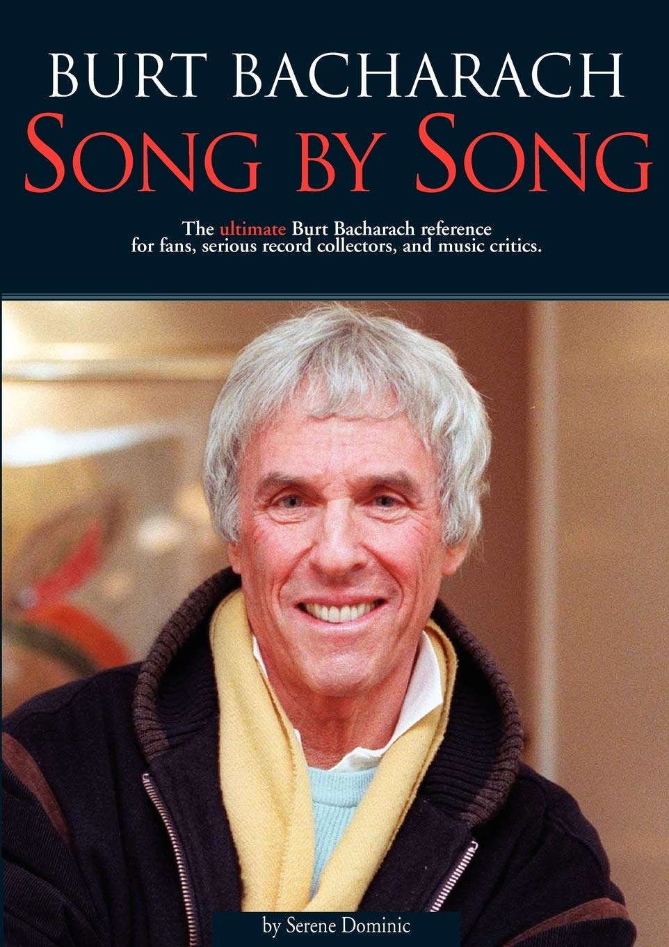 Burt Bacharach: Song by Song : The Ultimate Burt Bacharach Reference for Fans, Seriousrecord Collectors, and Music Critics. Film & Music