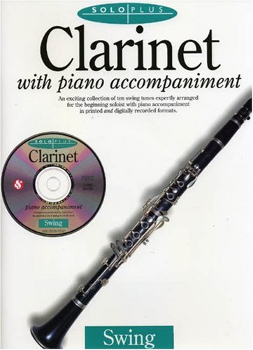 Clarinet With Piano Accompaniment: An Exciting Collection of Ten Swing Tunes Expertly Arranged for the Beginning Soloist With Piano Accompaniment in Printed and Digitally Recorded forma book
