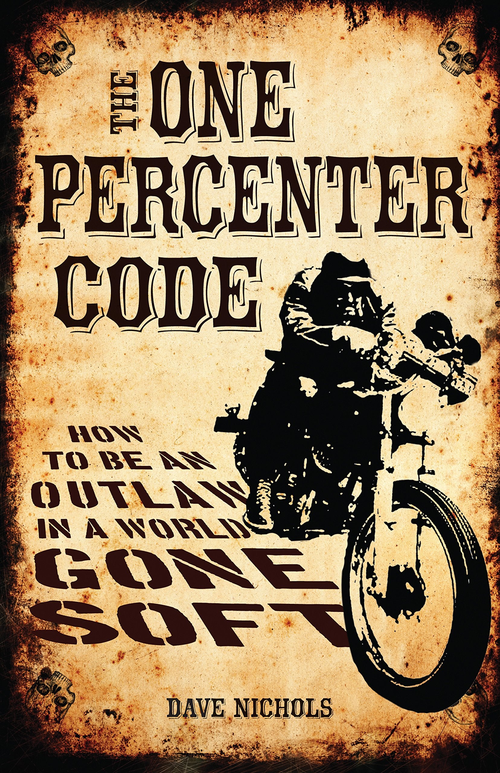 One Percenter Code: How to Be an Outlaw in a World Gone Soft Politics & Society