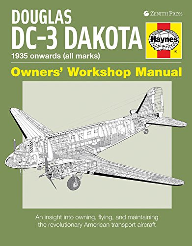 Douglas DC-3 Dakota Owners' Workshop Manual: An Insight into Owning, Flying, and Maintaining the Revolutionary American Business & Technology