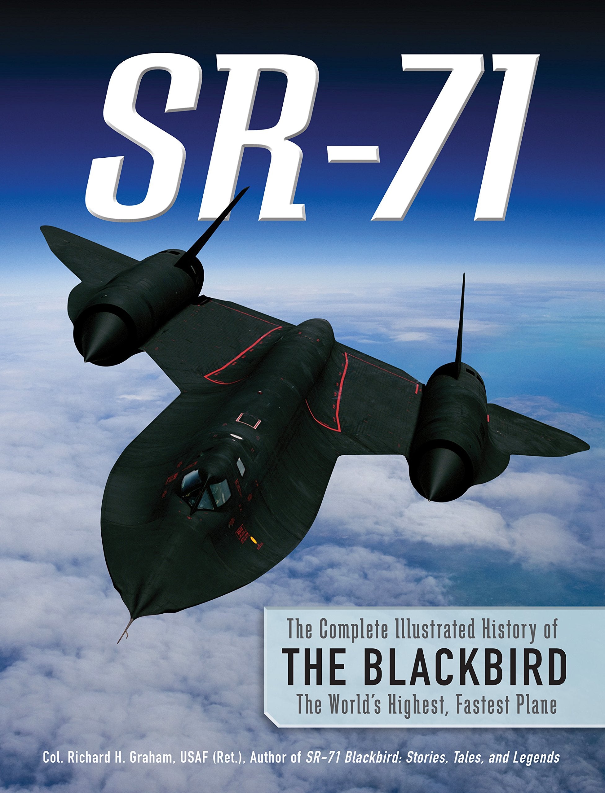 SR-71: The Complete Illustrated History of the Blackbird, The World's Highest, Fastest Plane Business & Technology