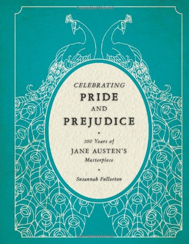 Celebrating Pride and Prejudice: 200 Years of Jane Austen's Masterpiece book
