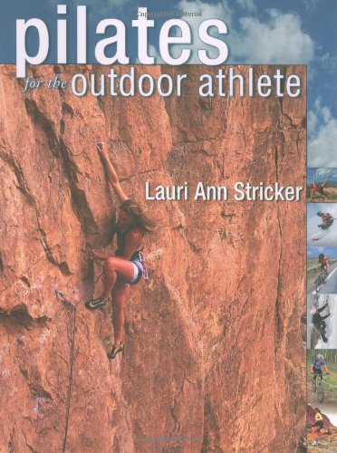 Pilates for the Outdoor Athlete Health, Nutrition & Fitness